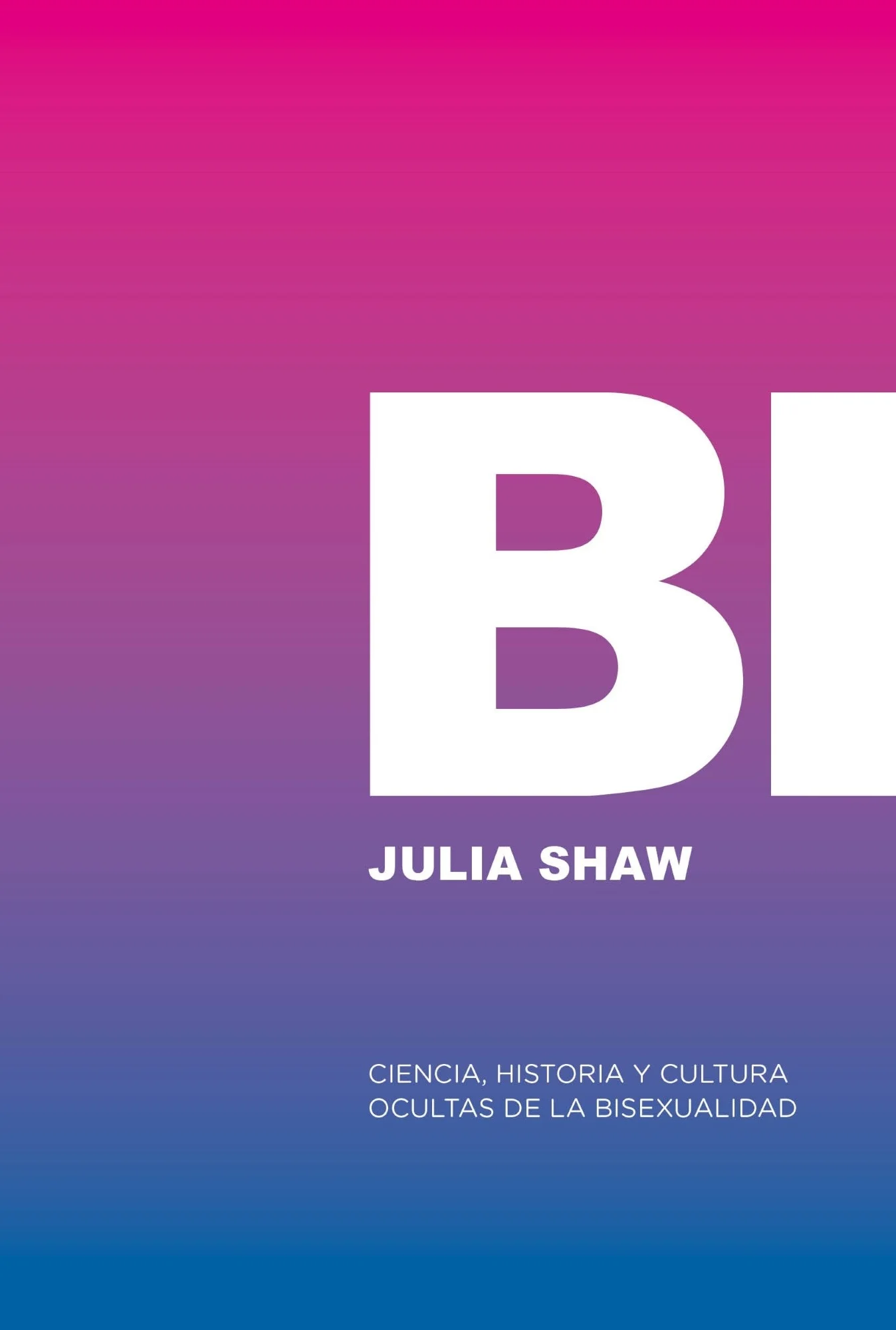 Bi: Ciencia, historia y cultura ocultas de la bisexualidad