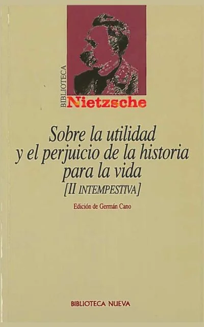 Sobre la utilidad y el perjuicio de la historia para la vida