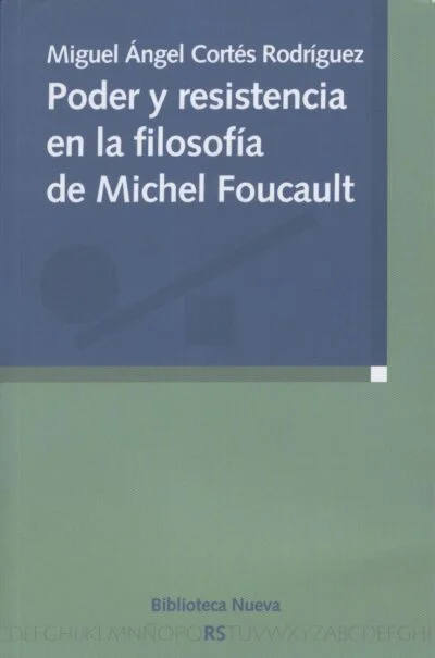 Poder y resistencia en la filosofía de Michel Foucault