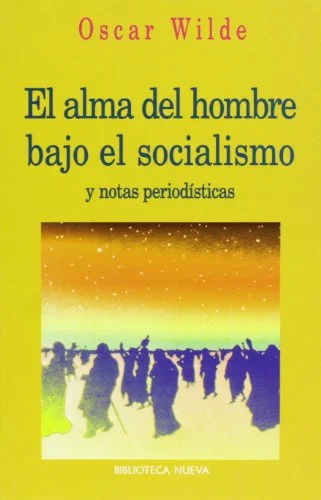 El alma del hombre bajo el socialismo y notas periodísticas