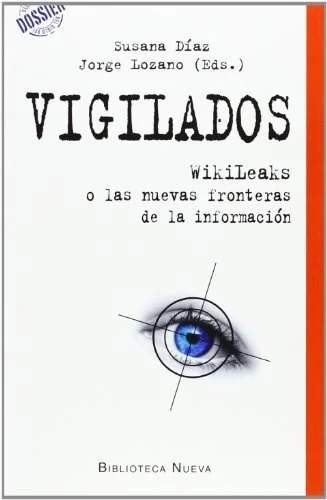 Vigilados. Wikileaks o las nuevas fronteras de la información