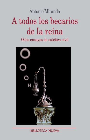 A todos los becarios de la reina: Ocho ensayos de estética civil