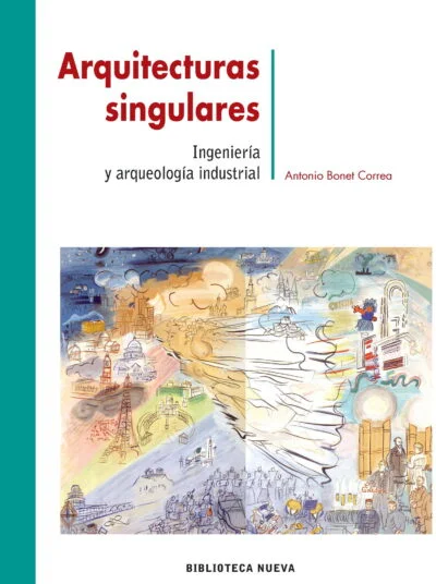Arquitecturas singulares: ingenieria y arqueología industrial