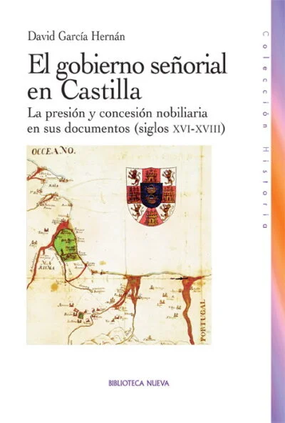 El gobierno señorial en Castilla: La presión y concesión nobiliaria en sus documentos (siglos XVI-XVIII)