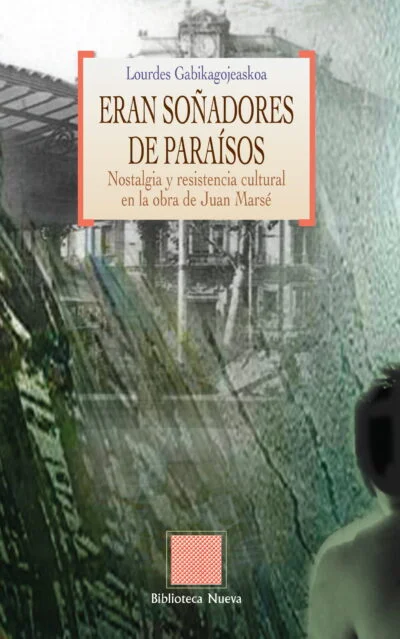 Eran soñadores de paraísos: Nostalgia y resistencia cultural en la obra de Juan Marsé
