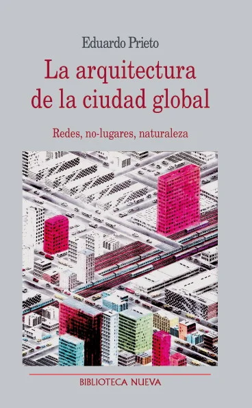 La arquitectura de la ciudad global: Redes, no-lugares, naturaleza