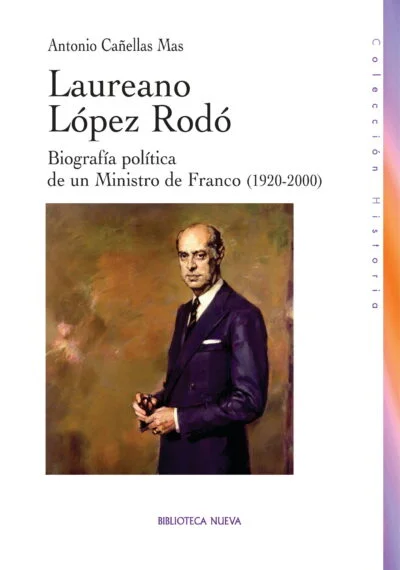 Laureano López Rodo: Biografía política de un Ministro de Franco (1920-2000)