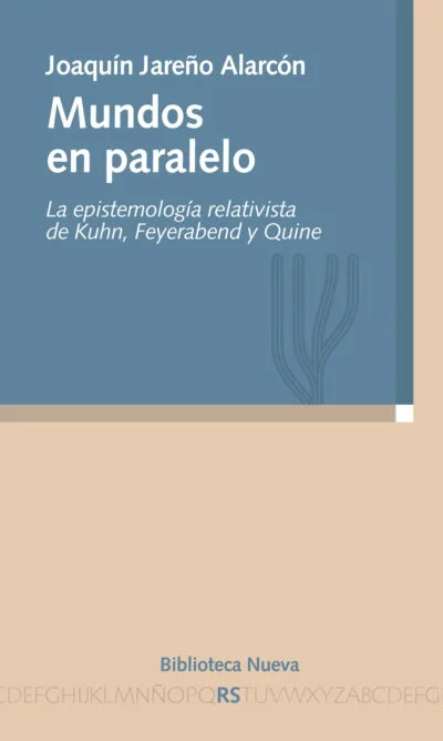 Mundos en paralelo: La epistemología relativista de Kuhn, Feyerabend y Quine