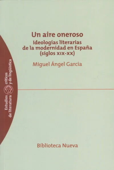Un aire oneroso: Ideologías literarias de la modernidad en España (siglos XIX-XX)