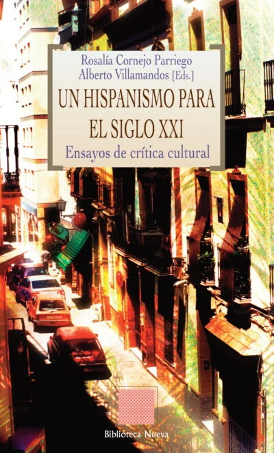 Un hispanismo para el siglo XXI: Ensayos de crítica cultural