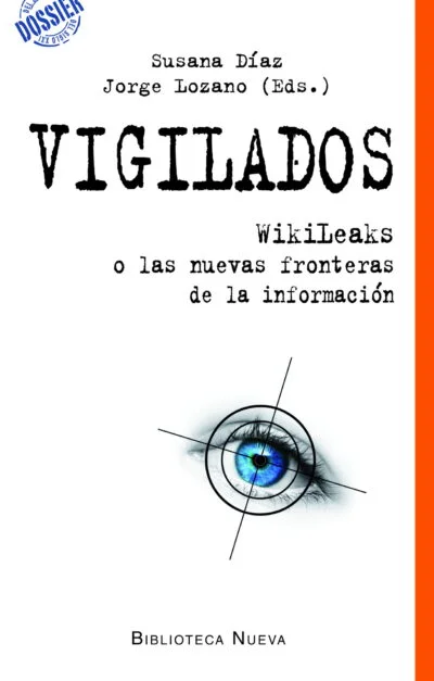 Vigilados. Wikileaks o las nuevas fronteras de la información